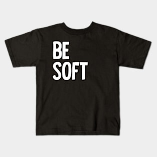 Be Soft Kids T-Shirt